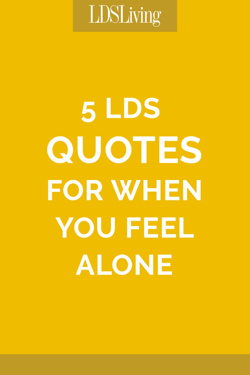 6 LDS Quotes for When You Feel Alone