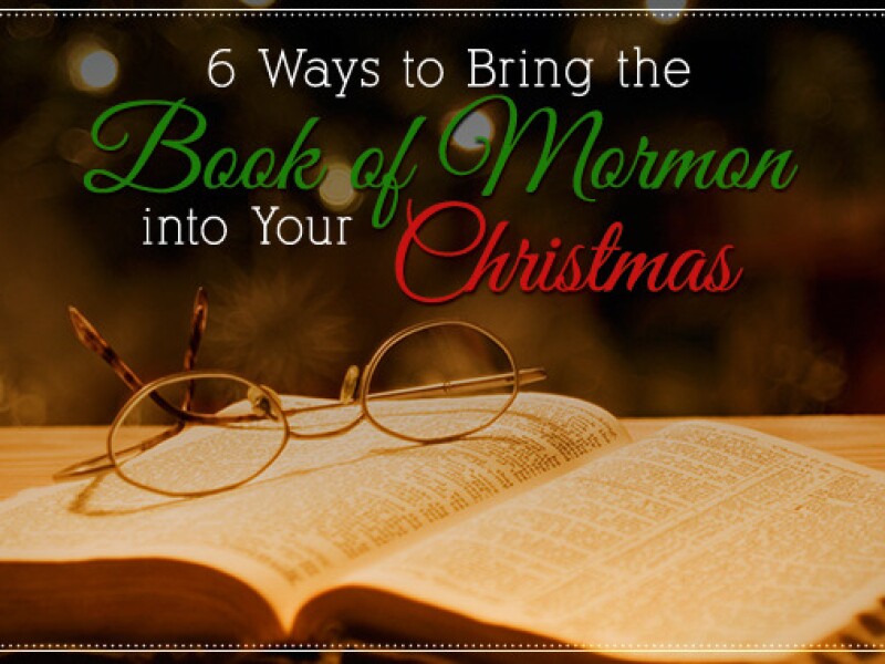 6 Ways to Bring the Book of Mormon into Your Christmas