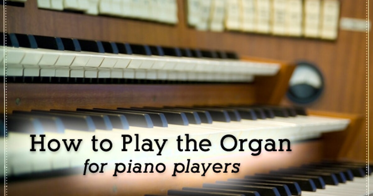 {LDS Howto} Play the Organ for Pianists LDS Living