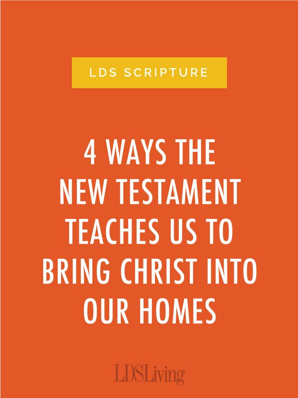 4 Ways the New Testament Teaches Us to Bring Christ Into Our Homes