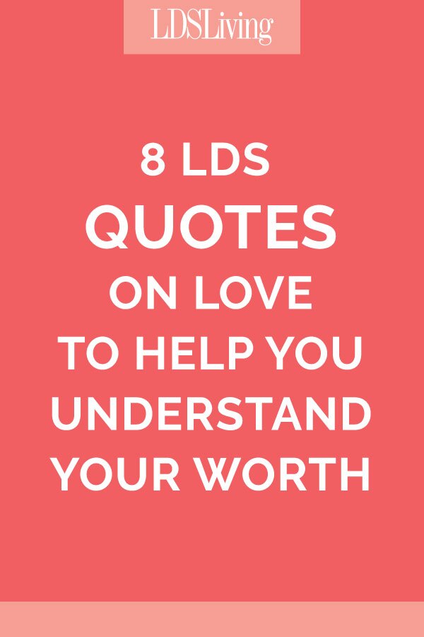 8 LDS Quotes on Love To Help You Understand Your Worth