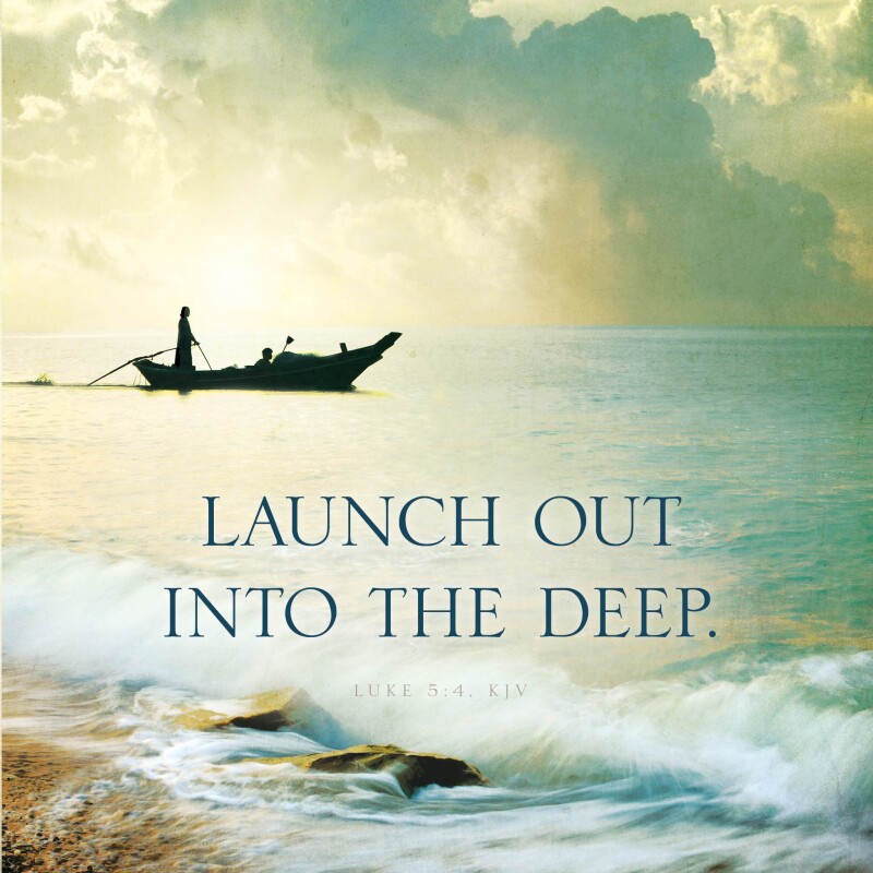 Launch out into the deep.