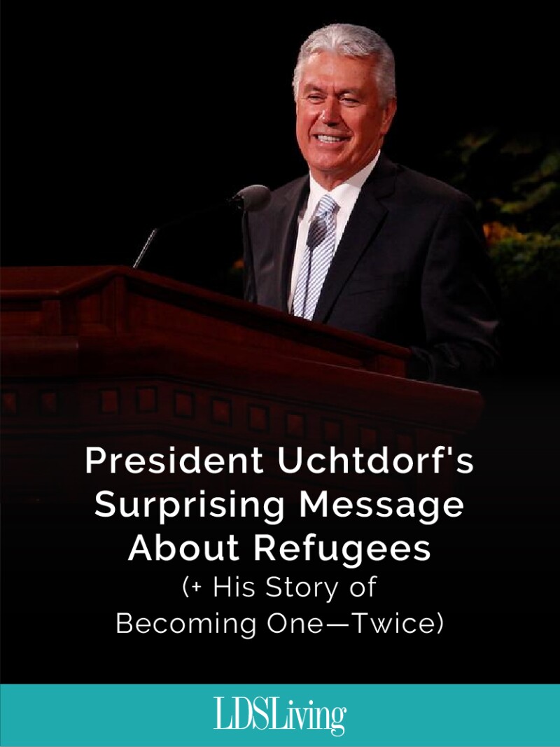 President Dieter F. Uchtdorf's insights into Church history and his experience as a refugee might change the way you think of refugees and current political issues.