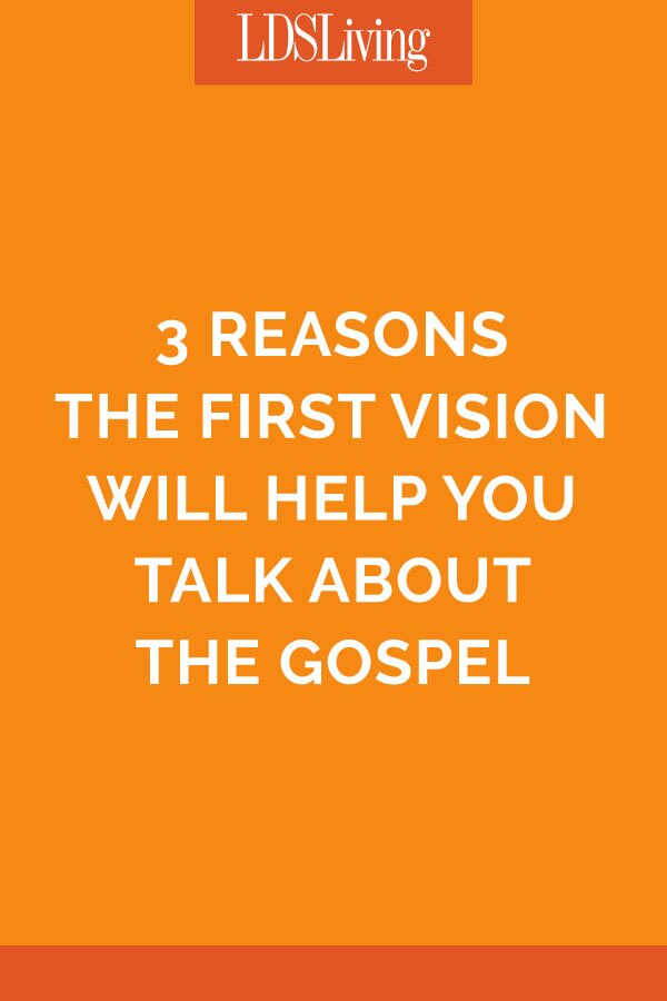 3 Reasons the First Vision Will Help You Talk About the Gospel