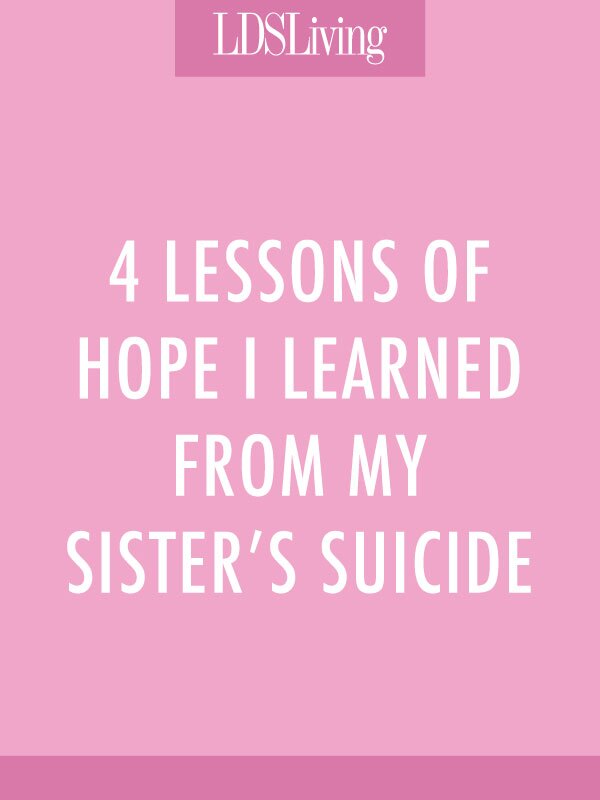 4 Lessons of Hope I Learned from My Sister's Suicide