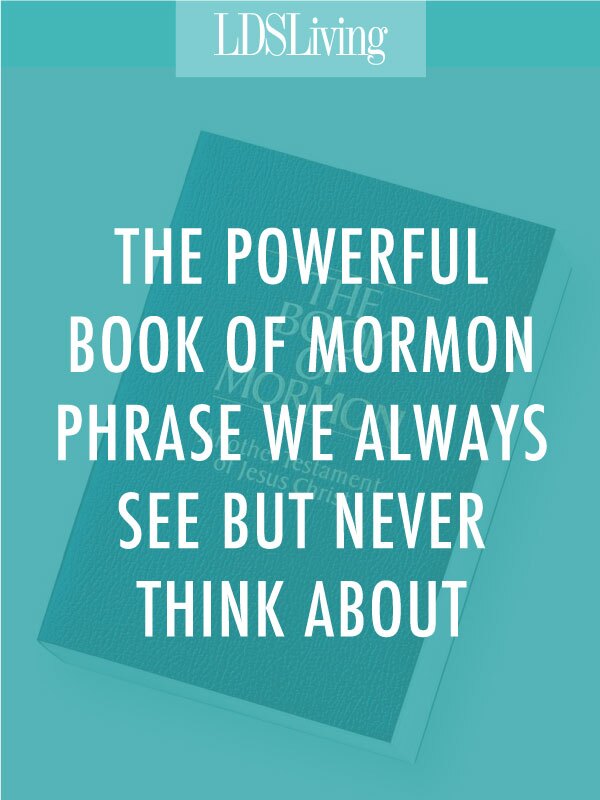 The Powerful Book of Mormon Phrase We Always See but Never Think About