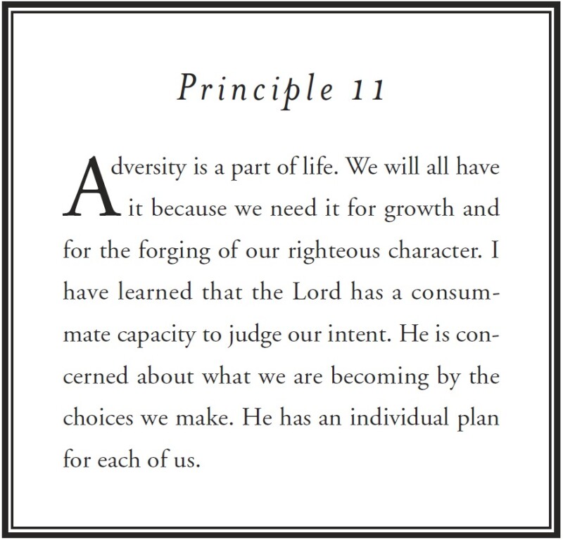 Adversity is a part of life. We will all have it because we need it for growth and for the forging of our righteous character. I have learned that the Lord has a consummate capacity to judge our intent. He is concerned about what we are becoming by the choices we make. He has an individual plan for each of us. -Elder Richard G. Scott