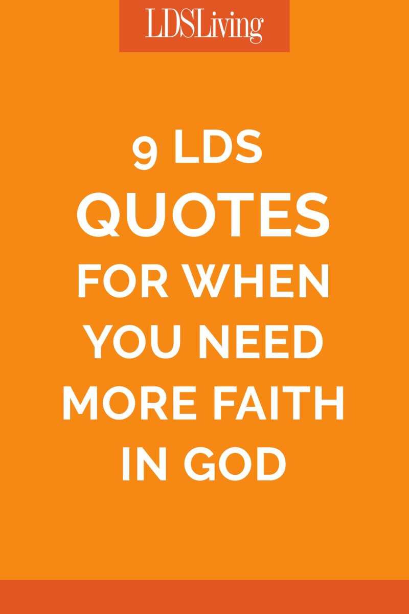 9 LDS Quotes for When You Need More Faith in God