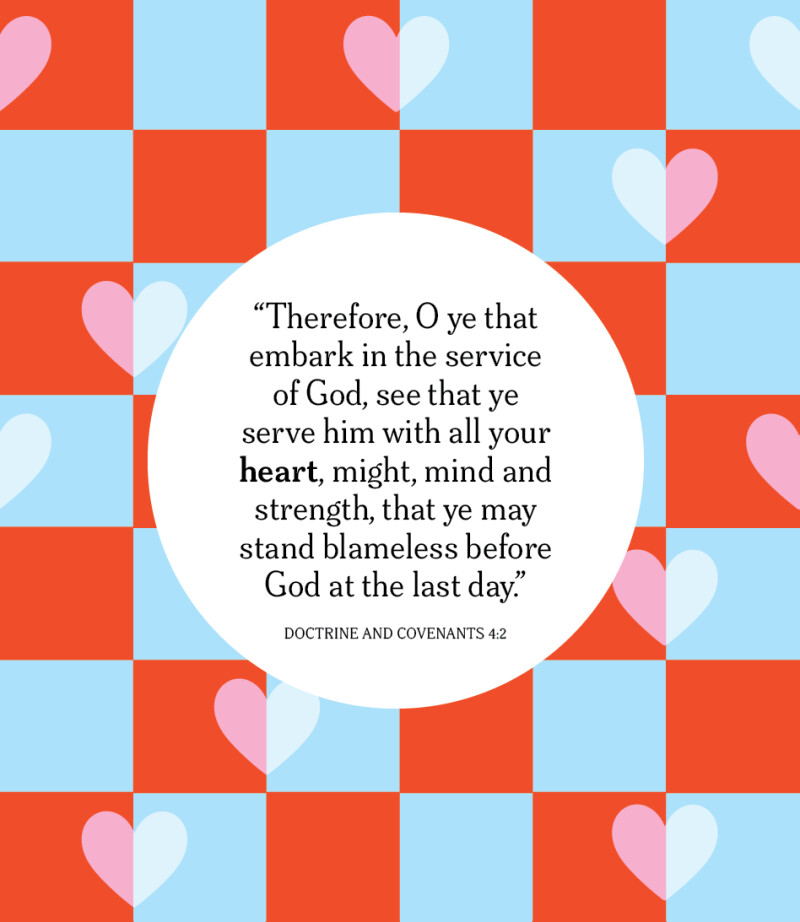 “Therefore, O ye that embark in the service of God, see that ye serve him with all your heart, might, mind and strength, that ye may stand blameless before God at the last day” (Doctrine and Covenants 4:2).
