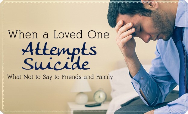 When a Loved One Attempts Suicide: What Not to Say to Friends and Family