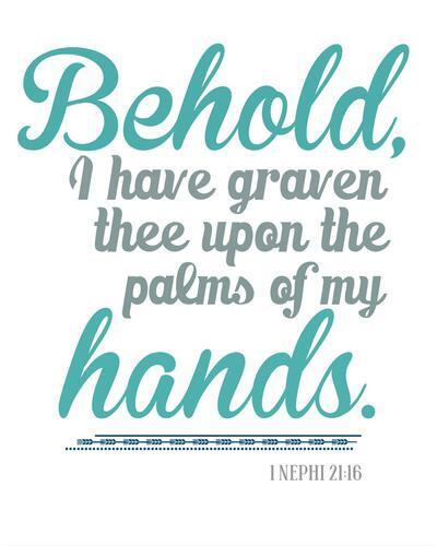 1 Nephi 21:16 "Behold, I have graven thee upon the palms of my hands."