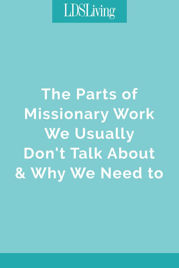 The Parts of Missionary Work We Usually Don't Talk About & Why We Need to