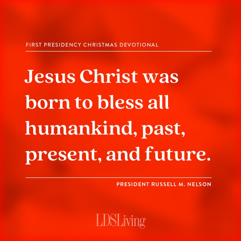 Lds Prophet Christmas Message 2022 8 Quotes From The First Presidency Christmas Devotional To Point You To Christ - Lds Living
