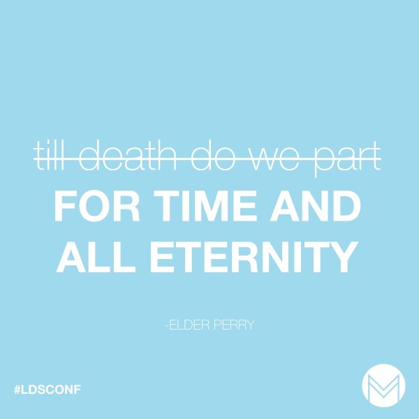 "For time and all eternity." -L. Tom Perry