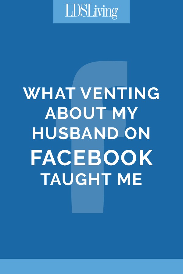 What Venting About my Husband on Facebook Taught Me