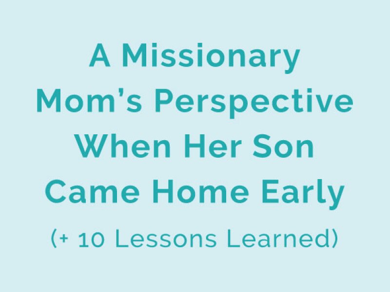 Missionary mom Heidi Chapman shares her experience when her son came home early from his mission.