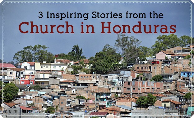 3 Inspiring Stories from the Church in Honduras