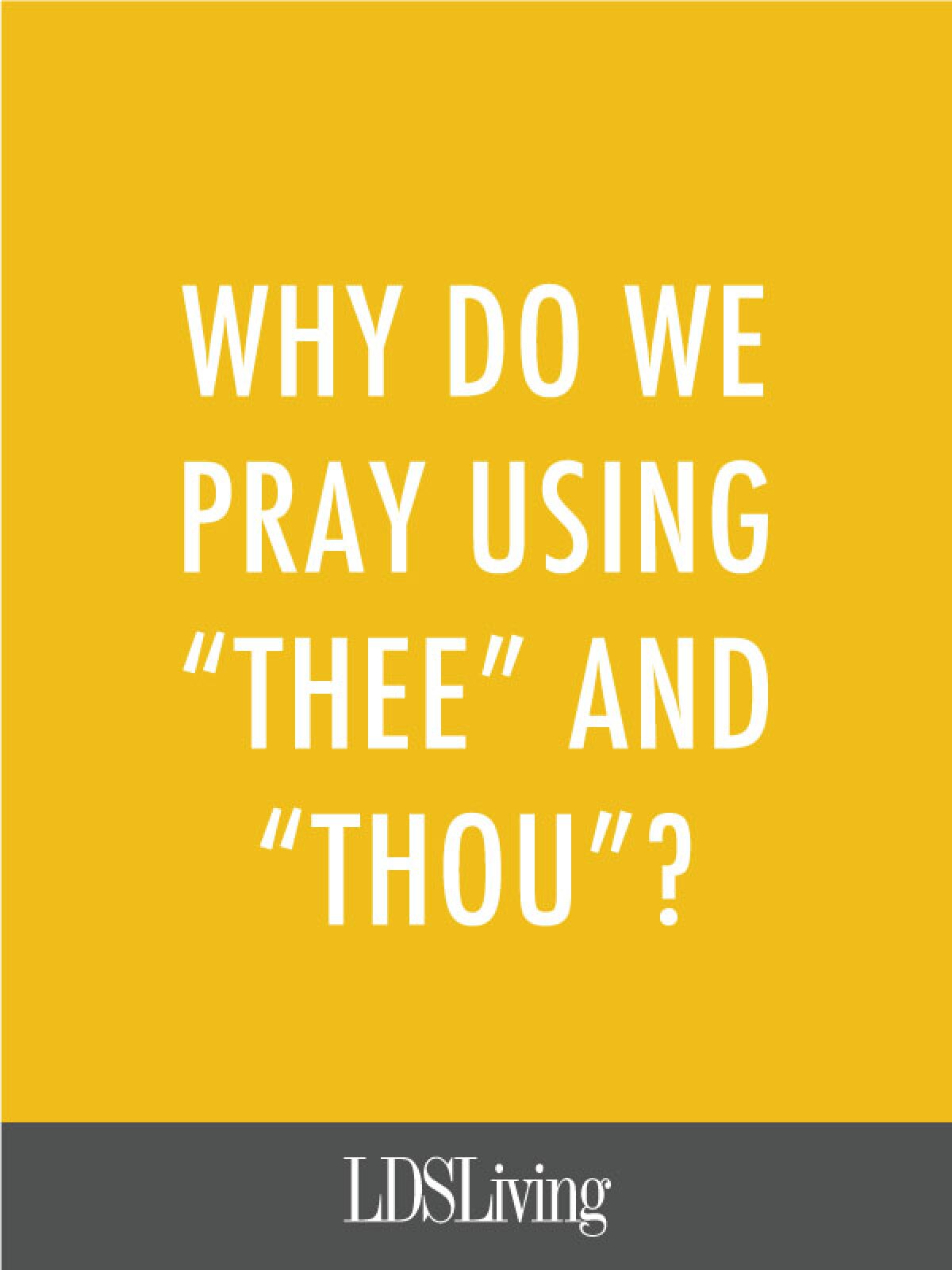Why Do We Pray Using "Thee" and "Thou"? LDS Living