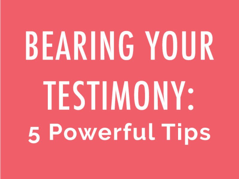 Bearing Your Testimony: 5 Powerful Tips