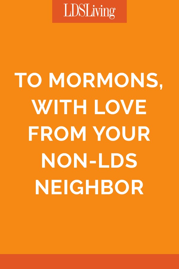 To Mormons, With Love from Your Non-LDS Neighbor