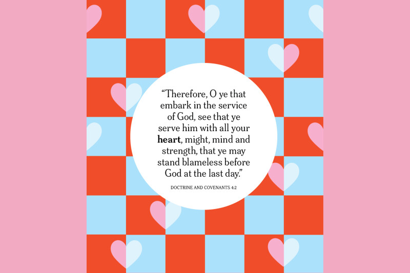 “Therefore, O ye that embark in the service of God, see that ye serve him with all your heart, might, mind and strength, that ye may stand blameless before God at the last day” (Doctrine and Covenants 4:2).
