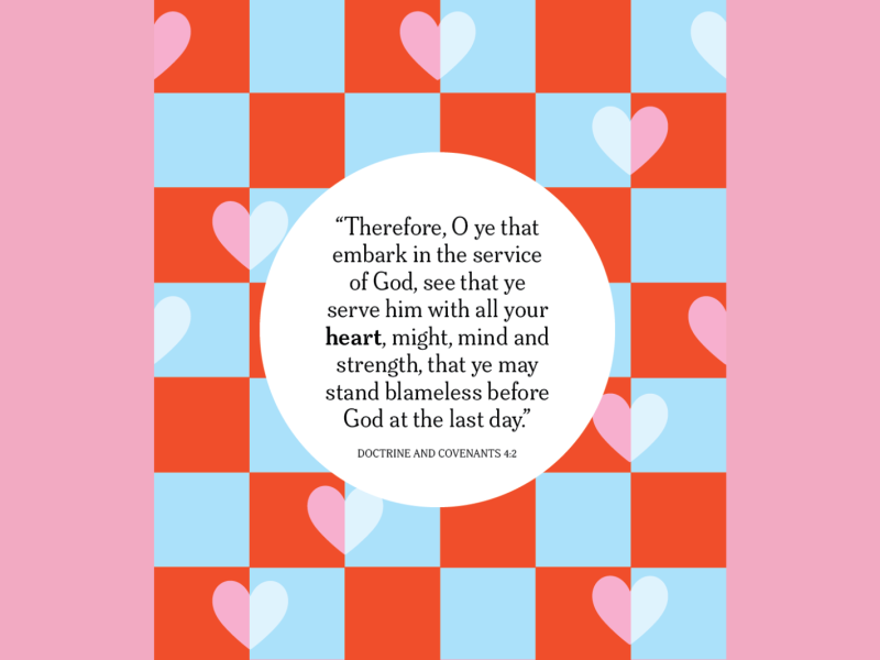 “Therefore, O ye that embark in the service of God, see that ye serve him with all your heart, might, mind and strength, that ye may stand blameless before God at the last day” (Doctrine and Covenants 4:2).