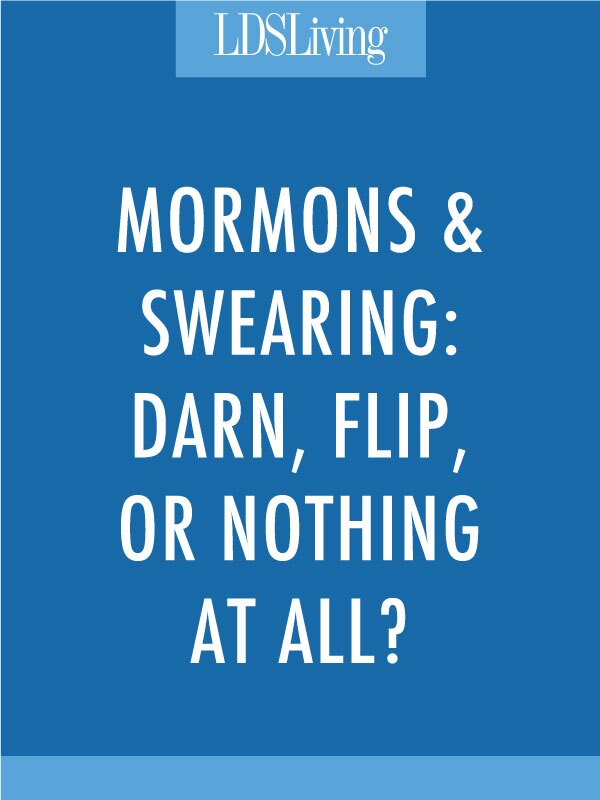 Mormons have a language all their own, and it's often viewed as quaint by others in the world. But are these substitutes any better than the real thing? Can we live without these words altogether?