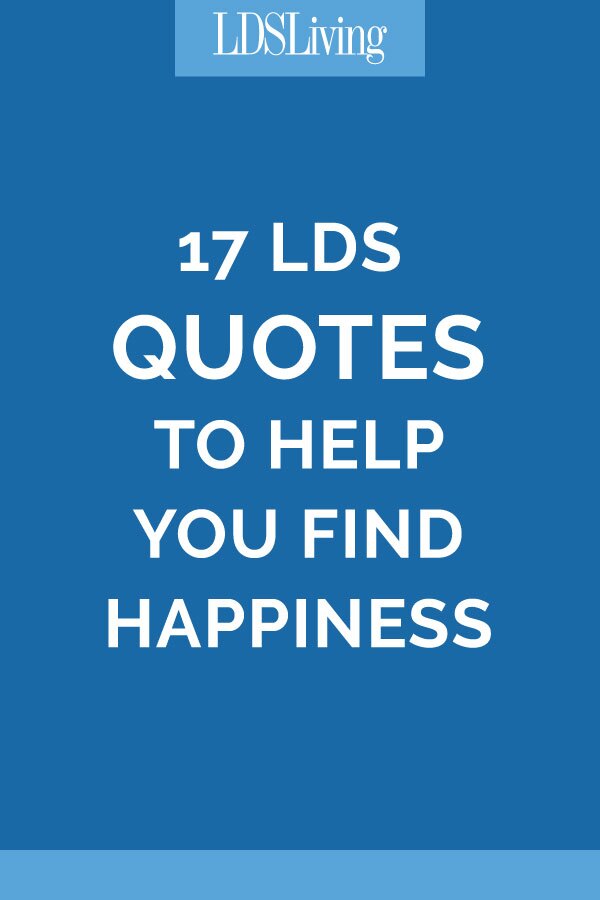 17 LDS Quotes to Help You Find Happiness