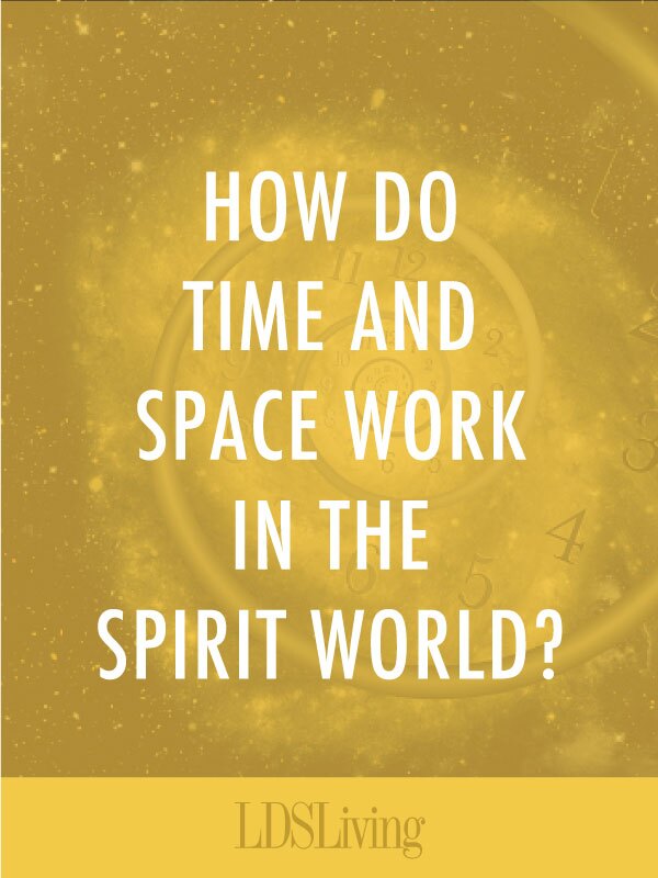 How Time and Space Work in the Spirit World