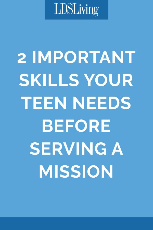 2 Important Skills Your Teen Needs Before Serving a Mission