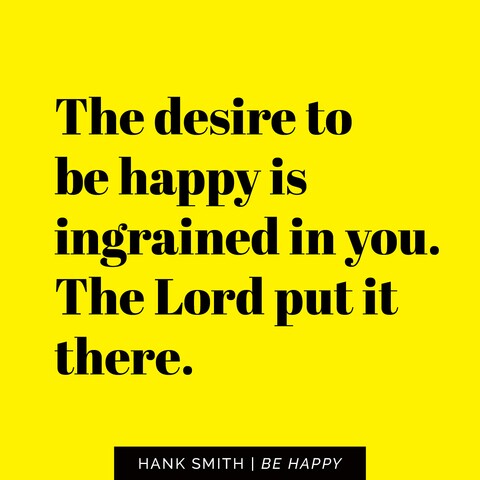 8 Hank Smith Quotes to Help You Be Happy