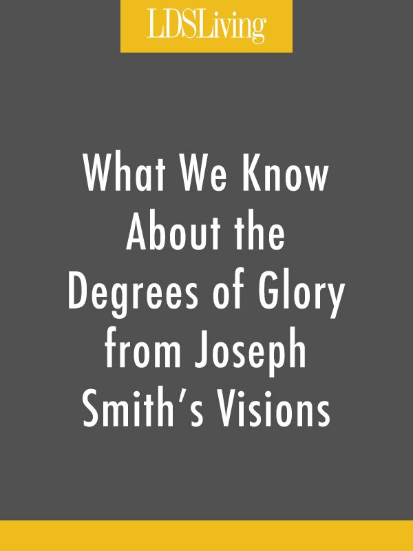 What We Know About the Degrees of Glory from Joseph Smith's Visions