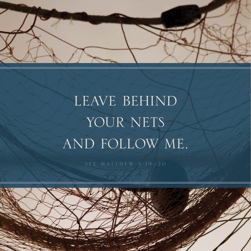 Leave behind your nets and follow me.