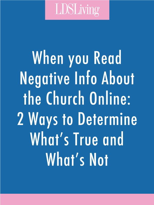 When You Read Negative Info About the Church Online: 2 Ways to Determine What's True and What's Not