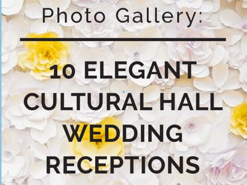 10 Elegant Cultural Hall Wedding Receptions (Photos)