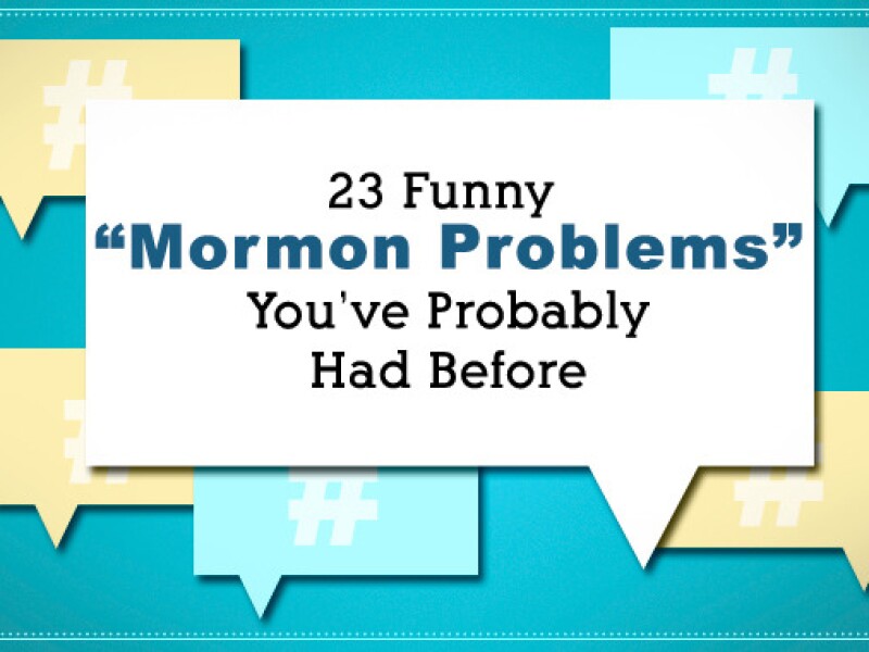 23 Funny 'Mormon Problems' You've Probably Had Before