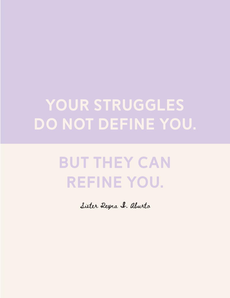 "Your struggles do not define you. But they can refine you." —Sister Reyna I. Aburto