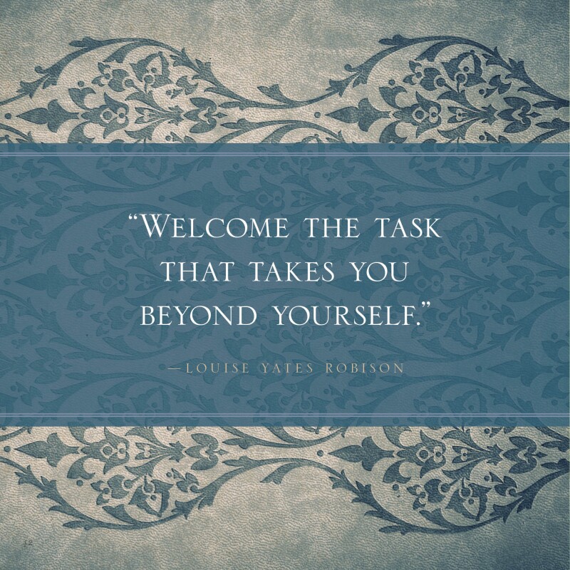 Welcome the task that takes you beyond yourself.