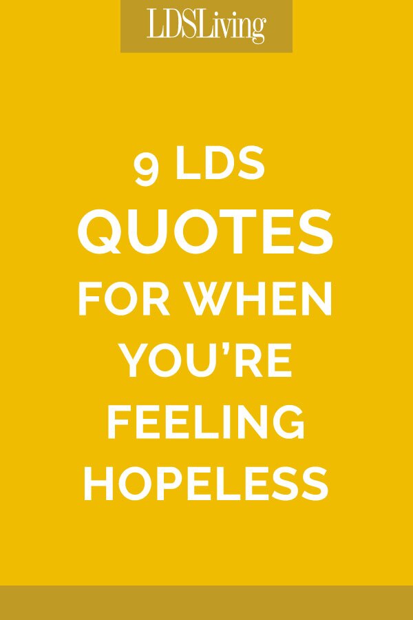 9 LDS Quotes for When You're Feeling Hopeless