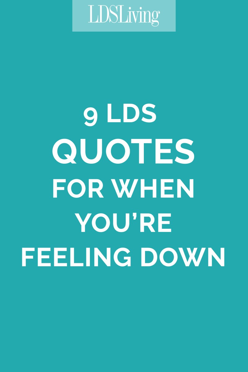 9 LDS Quotes for When You're Feeling Down