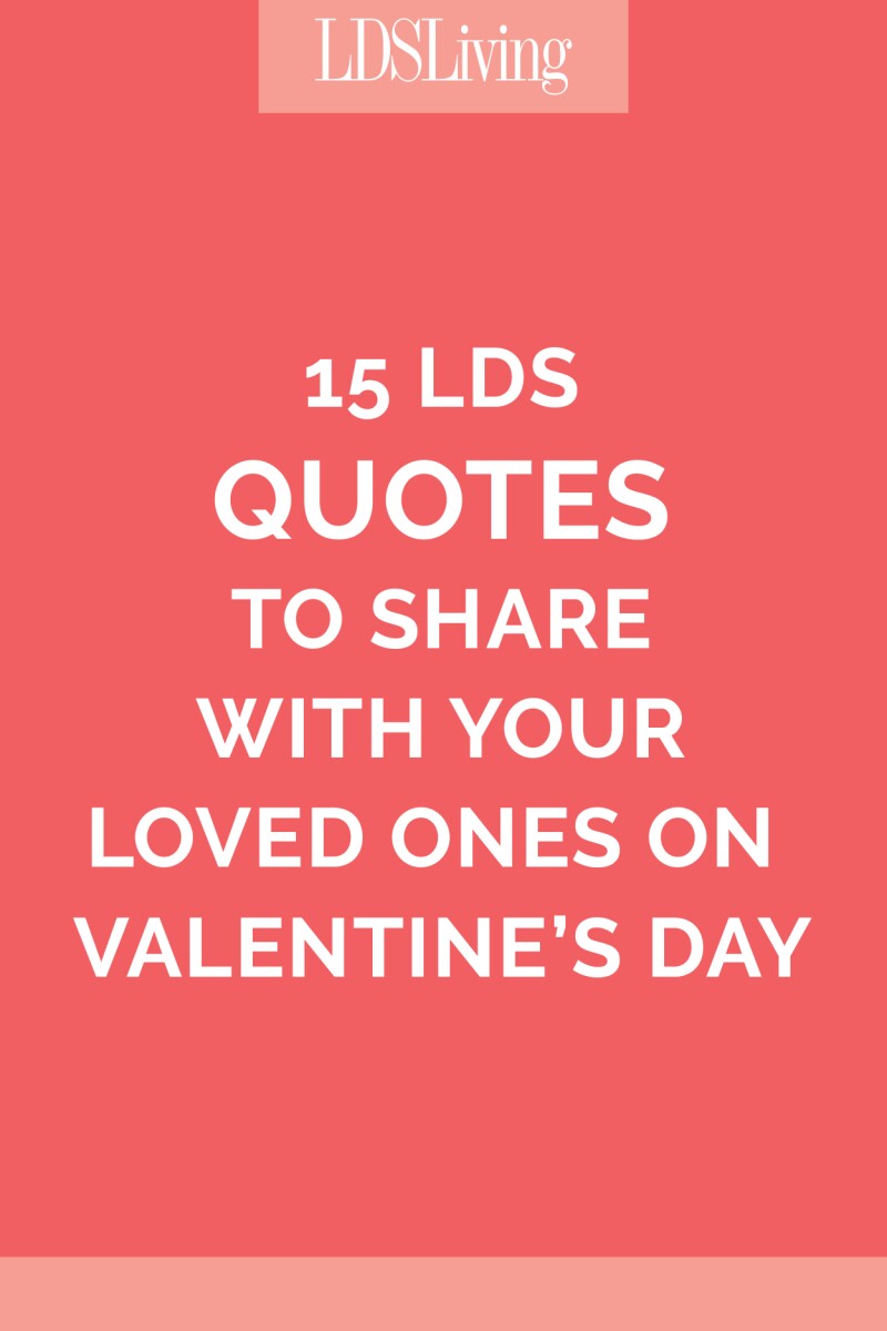 15 LDS Quotes to Share With Your Loved Ones on Valentine's Day