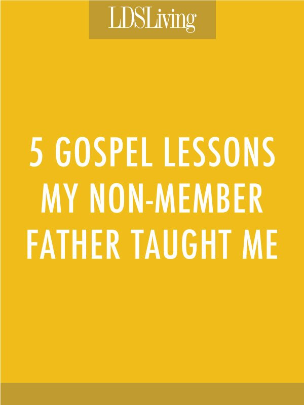Even though I didn't realize it as a child, my father was teaching me life lessons that prepared me to accept the gospel.