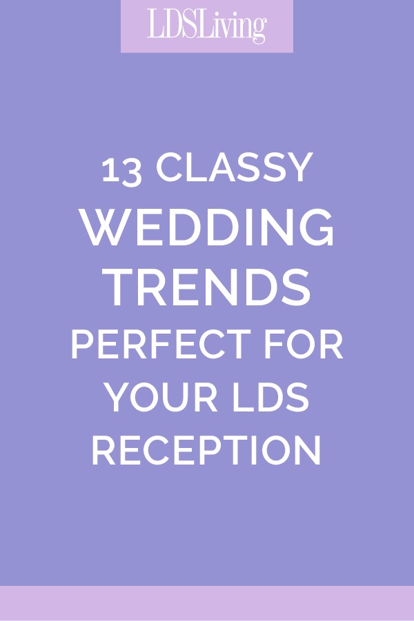 With wedding season right around the corner, we have compiled a list of our favorite wedding trends that are perfect for an LDS reception.
