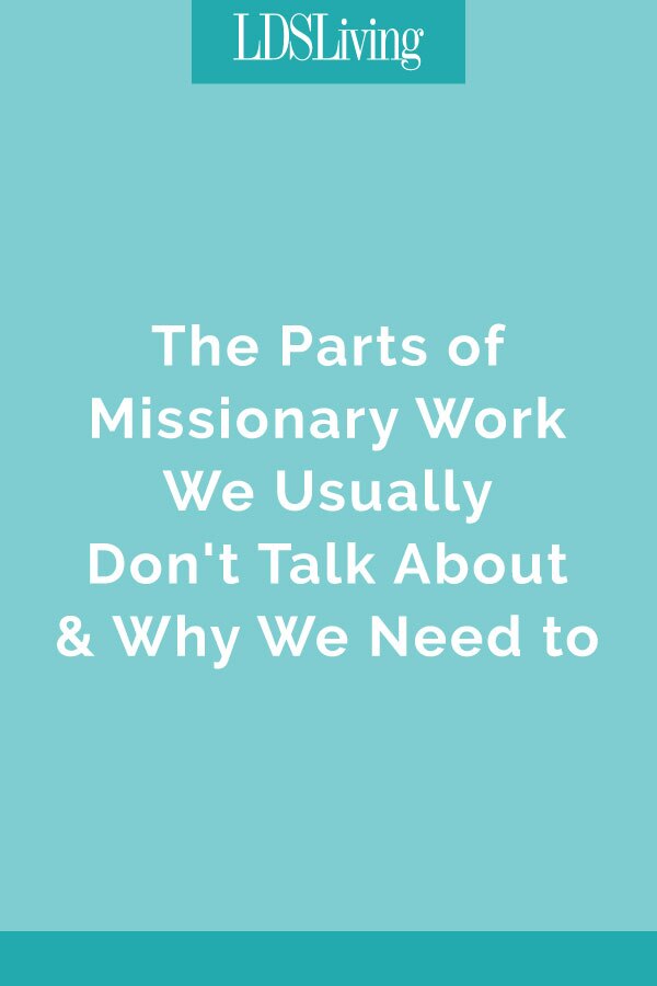 The Parts of Missionary Work We Usually Don't Talk About & Why We Need to