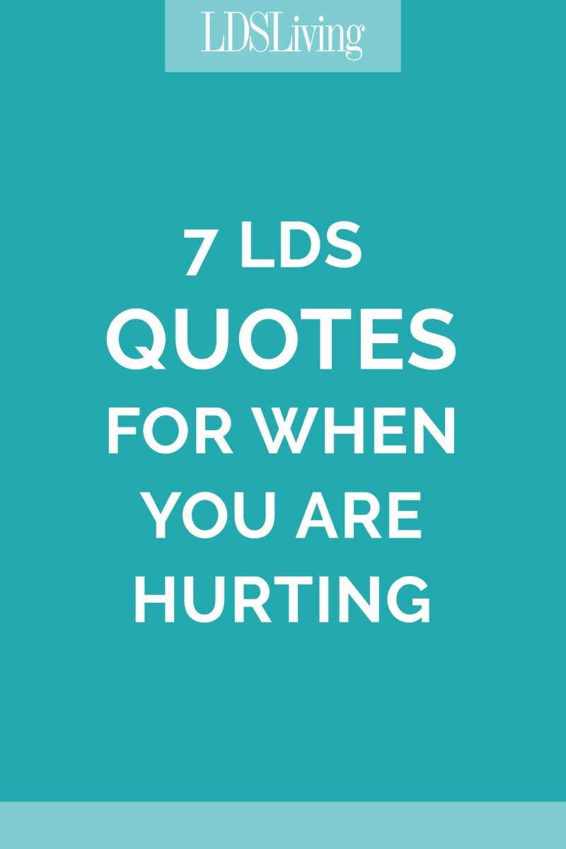 8 LDS Quotes for When You Are Hurting