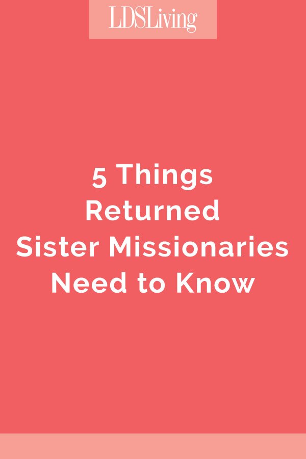 5 Things Returned Sister Missionaries Need to Know