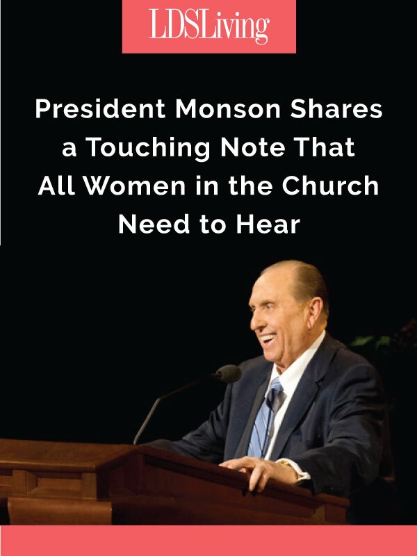 President Monson Shares a Touching Note That All Women in the Church Need to Hear