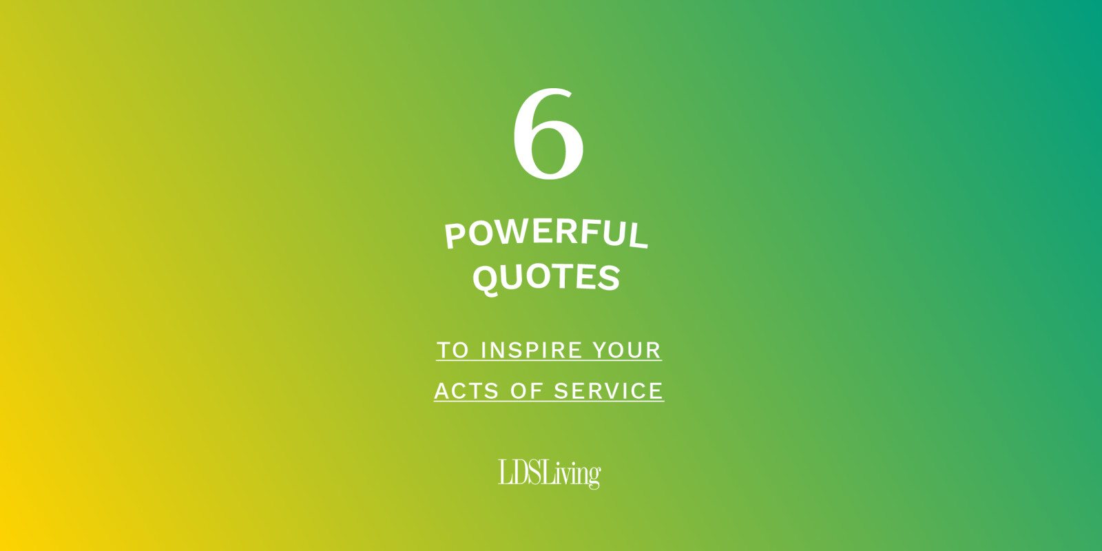 6 powerful quotes to inspire your acts of service LDS Living