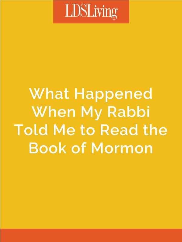 When I told my parents I wanted to investigate Mormonism, they encouraged me to meet with my Rabbi. Her response was something I didn't expect.