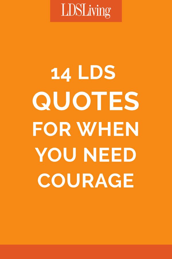 14 LDS Quotes for When You Need Courage